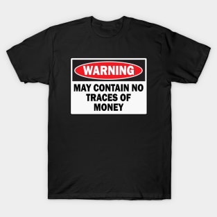 WARNING! MAY CONTAIN NO TRACES OF MONEY T-Shirt